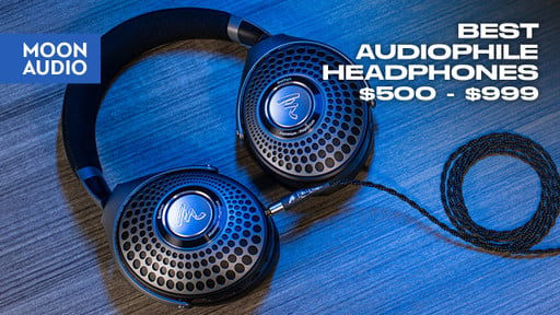 Best Audiophile Headphones from $500 to $1,000