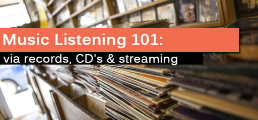 Music Listening 101: With LP, CD & Streaming