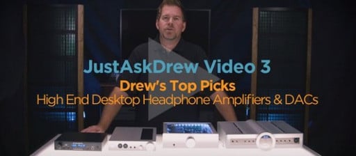 Just Ask Drew: Video 3 - High End Headphone Amp/DACs
