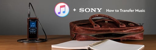 How To Transfer Your iTunes Library to Sony Music Players